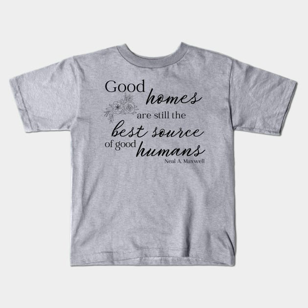 LDS Maxwell Quote Good Homes Kids T-Shirt by MalibuSun